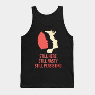 Still Here Still Nasty Still Persisting Tank Top